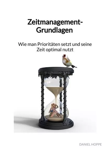 Cover: Zeitmanagement-Grundlagen - Wie man Prioritäten setzt und seine Zeit optimal nutzt
