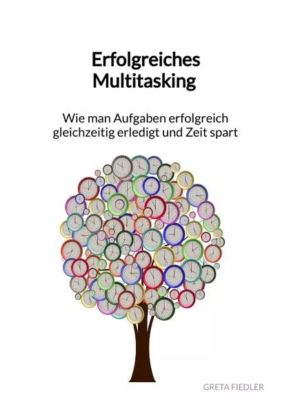 Cover: Erfolgreiches Multitasking - Wie man Aufgaben erfolgreich gleichzeitig erledigt und Zeit spart
