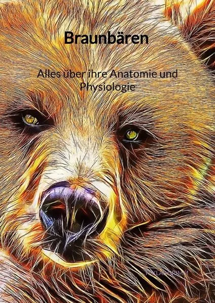 Braunbären - Alles über ihre Anatomie und Physiologie</a>