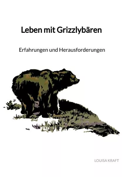 Cover: Leben mit Grizzlybären - Erfahrungen und Herausforderungen