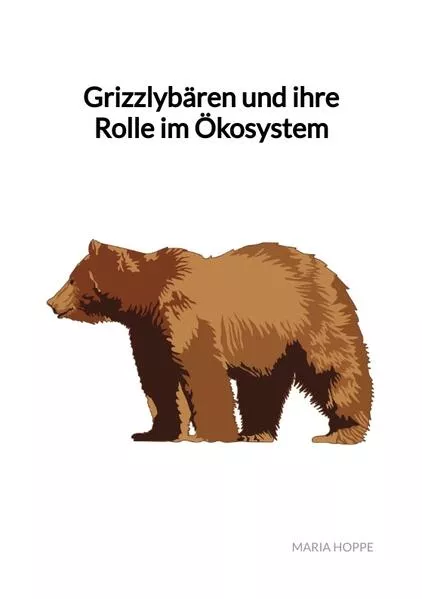 Cover: Grizzlybären und ihre Rolle im Ökosystem