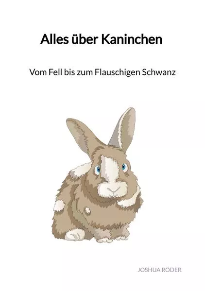 Cover: Alles über Kaninchen - Vom Fell bis zum Flauschigen Schwanz