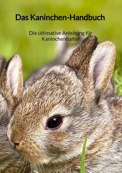 Cover: Das Kaninchen-Handbuch - Die ultimative Anleitung für Kaninchenhalter