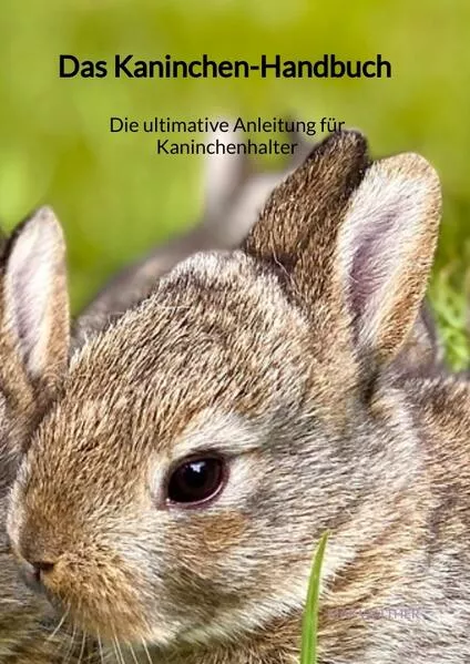Das Kaninchen-Handbuch - Die ultimative Anleitung für Kaninchenhalter</a>