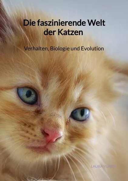 Cover: Die faszinierende Welt der Katzen - Verhalten, Biologie und Evolution