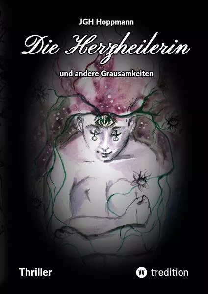 Cover: Die Herzheilerin - und andere Grausamkeiten