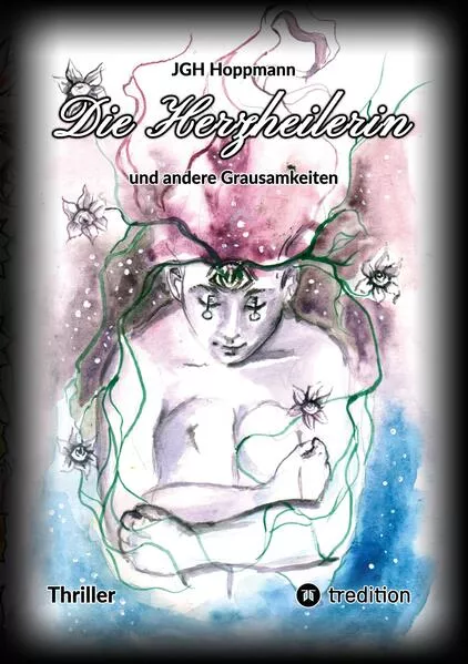 Cover: Die Herzheilerin - und andere Grausamkeiten