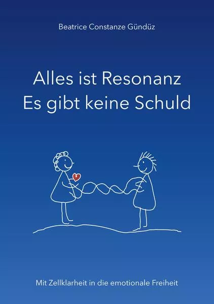 Cover: Alles ist Resonanz Es gibt keine Schuld
