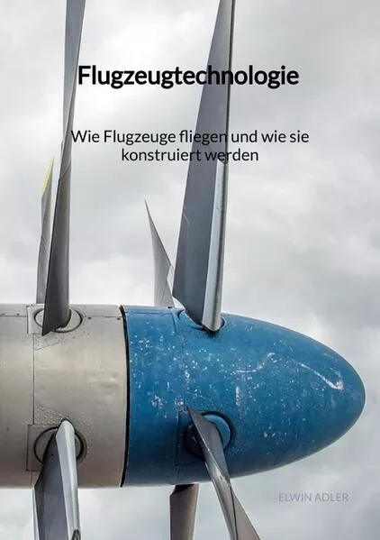 Cover: Flugzeugtechnologie - Wie Flugzeuge fliegen und wie sie konstruiert werden