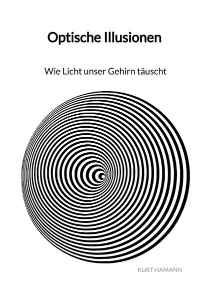 Cover: Optische Illusionen - Wie Licht unser Gehirn täuscht