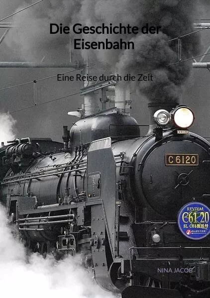 Cover: Die Geschichte der Eisenbahn - Eine Reise durch die Zeit