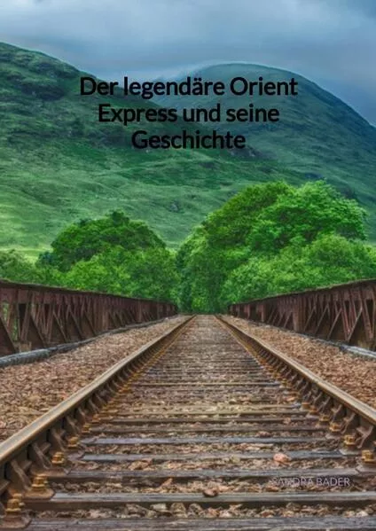 Der legendäre Orient Express und seine Geschichte