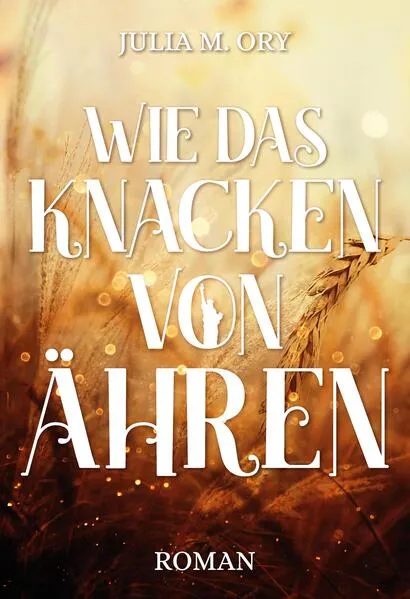 Cover: Wie das Knacken von Ähren