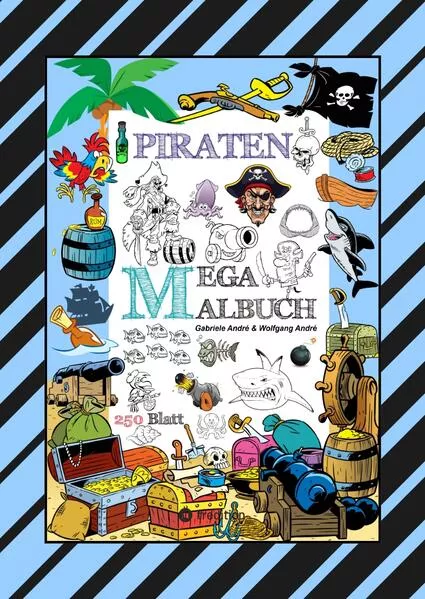 Cover: MEGA MALBUCH - 250 TOLLE PIRATENMOTIVE - MEERESTIERE - MUSCHELN - SCHATZKISTEN - HAIE - KRAKEN - SCHIFFE - PIRATEN