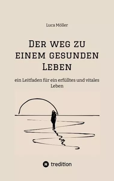 Der Weg zu einem gesunden Leben - mit praktischen Trainings- und Ernährungsplänen sowie zahlreichen köstlichen Rezepten