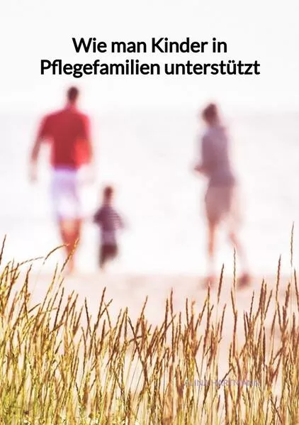 Cover: Wie man Kinder in Pflegefamilien unterstützt