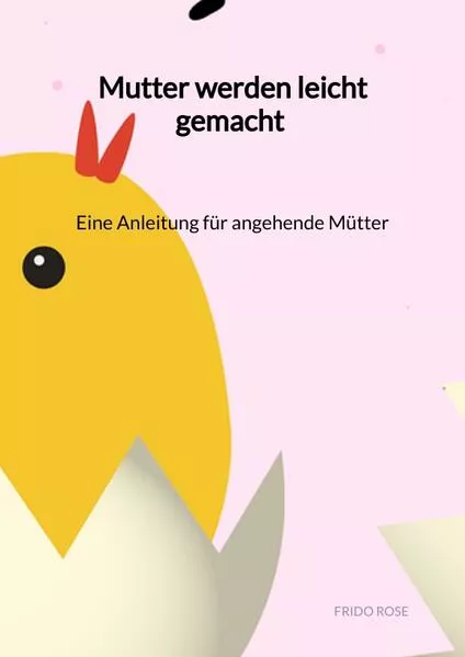 Cover: Mutter werden leicht gemacht - Eine Anleitung für angehende Mütter