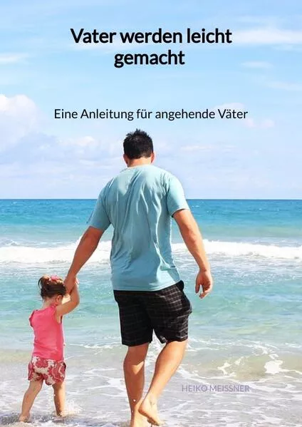 Cover: Vater werden leicht gemacht - Eine Anleitung für angehende Väter
