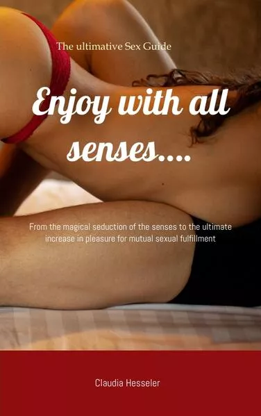 The sex guide: Enjoy with all senses….