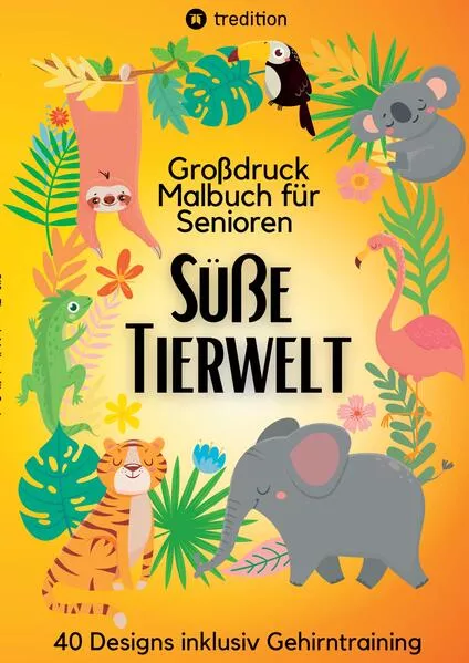 Cover: Malbuch für Senioren Süße Tierwelt Einfache Ausmalbilder für Erwachsene 40 Designs inklusiv Gehirntraining Geschenk für Altersheim, Oma, Ältere Frauen