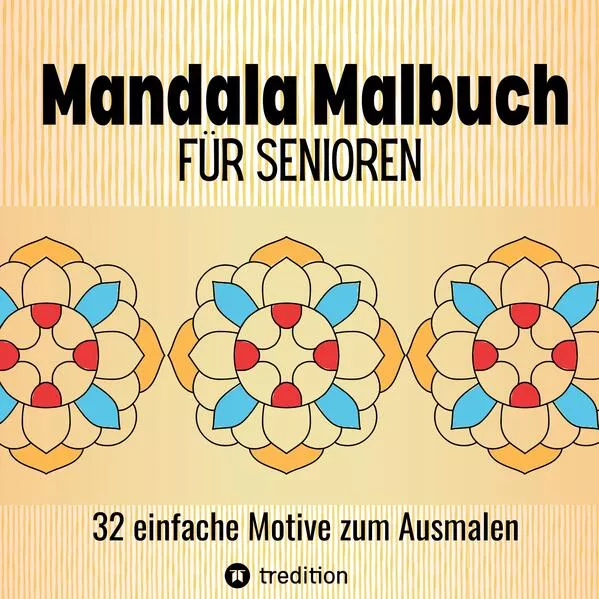 Cover: Mandala Malbuch für Senioren 32 einfache Motive zum Ausmalen - Fördert Entspannung, Feinmotorik und Gehirntraining für Erwachsene, Sehbehinderte