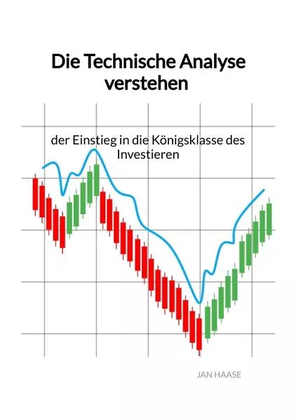 Cover: Die Technische Analyse verstehen - der Einstieg in die Königsklasse des Investieren
