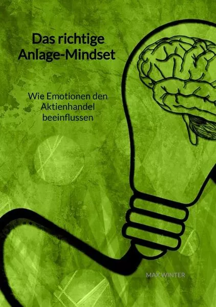 Cover: Das richtige Anlage-Mindset - Wie Emotionen den Aktienhandel beeinflussen