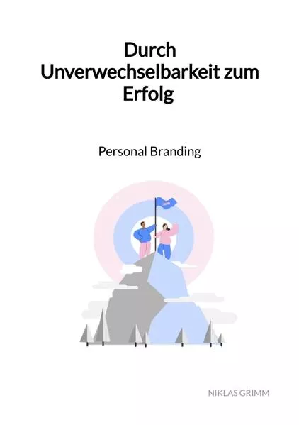 Cover: Durch Unverwechselbarkeit zum Erfolg - Personal Branding