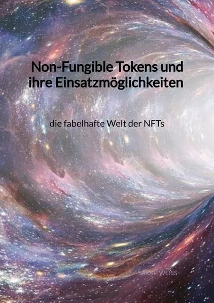 Cover: Non-Fungible Tokens und ihre Einsatzmöglichkeiten - die fabelhafte Welt der NFTs