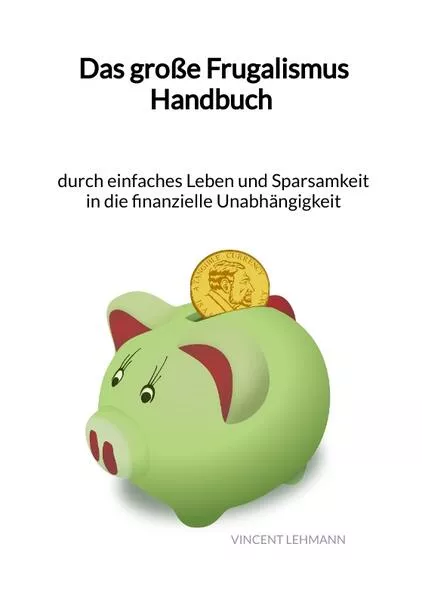 Cover: Das große Frugalismus Handbuch - durch einfaches Leben und Sparsamkeit in die finanzielle Unabhängigkeit