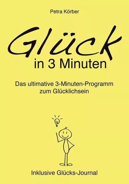 Cover: Glück in 3 Minuten - Das ultimative 3-Minuten-Programm zum Glücklichsein - Inklusive Glücks-Journal
