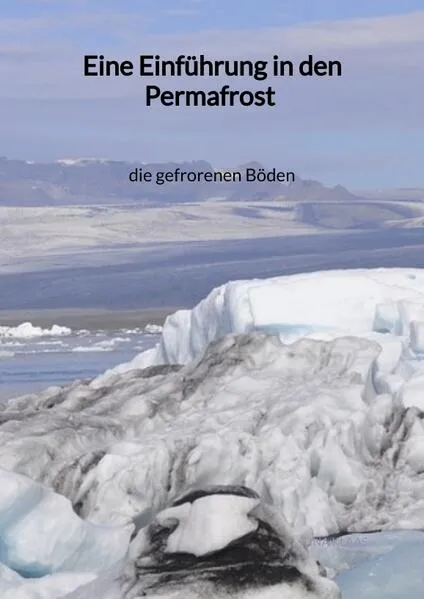 Cover: Eine Einführung in den Permafrost - die gefrorenen Böden