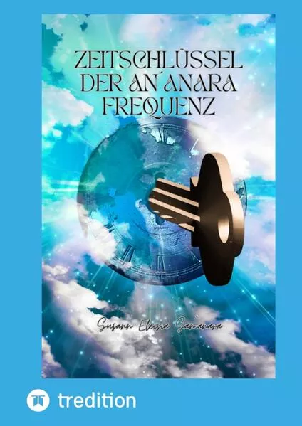 Der Zeitschlüssel der An´anara Frequenz