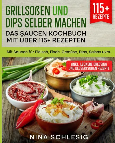 Cover: Grillsoßen und Dips selber machen – Das Saucen Kochbuch mit über 115+ Rezepten