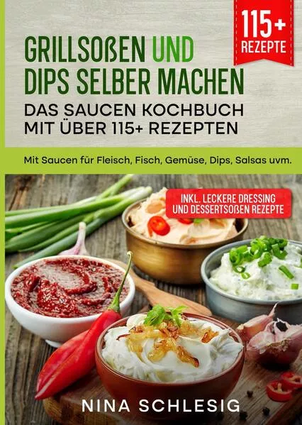 Cover: Grillsoßen und Dips selber machen – Das Saucen Kochbuch mit über 115+ Rezepten