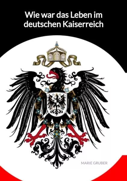 Cover: Wie war das Leben im deutschen Kaiserreich