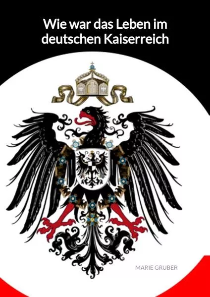 Cover: Wie war das Leben im deutschen Kaiserreich