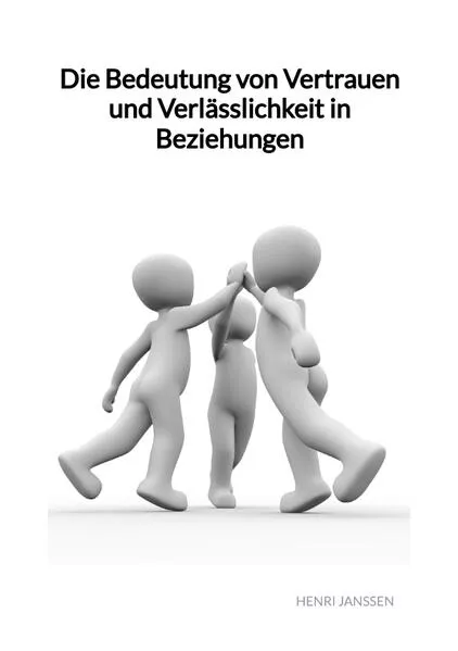 Cover: Die Bedeutung von Vertrauen und Verlässlichkeit in Beziehungen