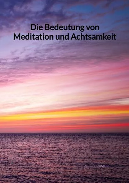 Cover: Die Bedeutung von Meditation und Achtsamkeit