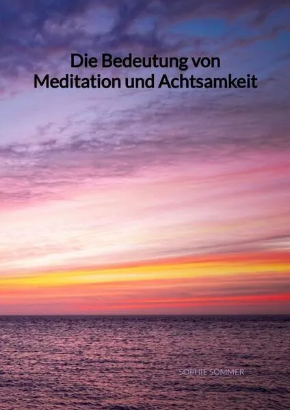 Cover: Die Bedeutung von Meditation und Achtsamkeit