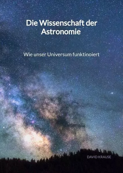 Die Wissenschaft der Astronomie - Wie unser Universum funktinoiert