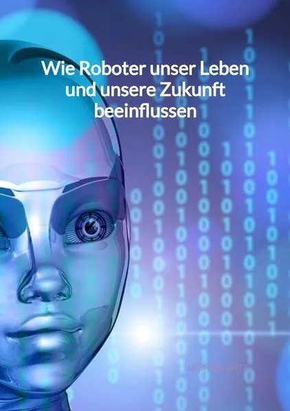 Wie Roboter unser Leben und unsere Zukunft beeinflussen</a>