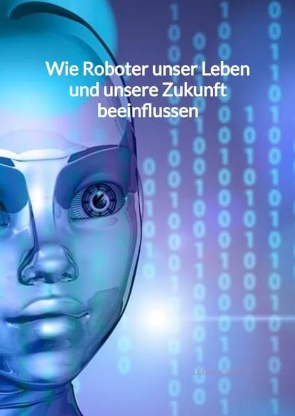 Wie Roboter unser Leben und unsere Zukunft beeinflussen</a>