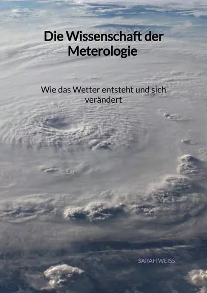 Die Wissenschaft der Meterologie - Wie das Wetter entsteht und sich verändert</a>