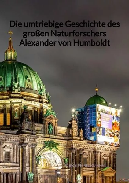 Cover: Die umtriebige Geschichte des großen Naturforschers Alexander von Humboldt