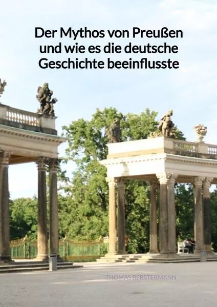 Cover: Der Mythos von Preußen und wie es die deutsche Geschichte beeinflusste