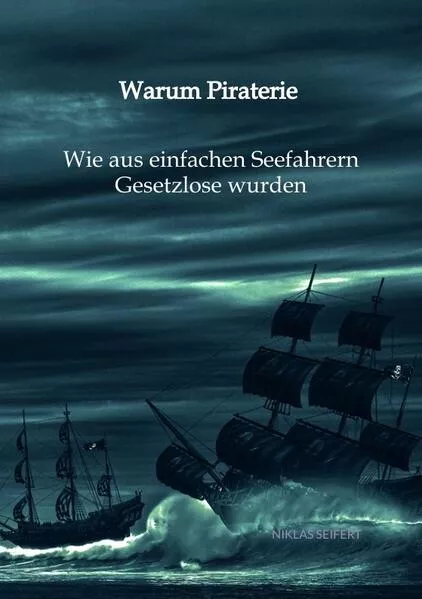 Cover: Warum Piraterie - Wie aus einfachen Seefahrern Gesetzlose wurden