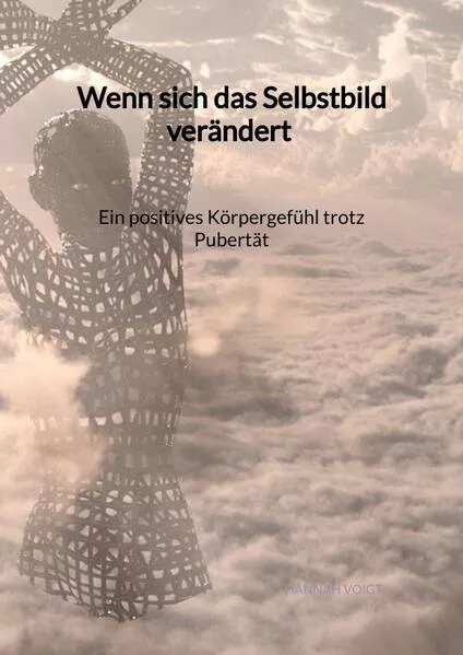 Wenn sich das Selbstbild verändert - Ein positives Körpergefühl trotz Pubertät