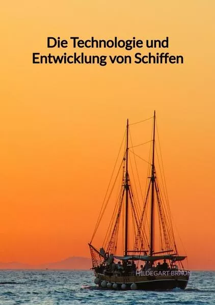 Cover: Die Technologie und Entwicklung von Schiffen