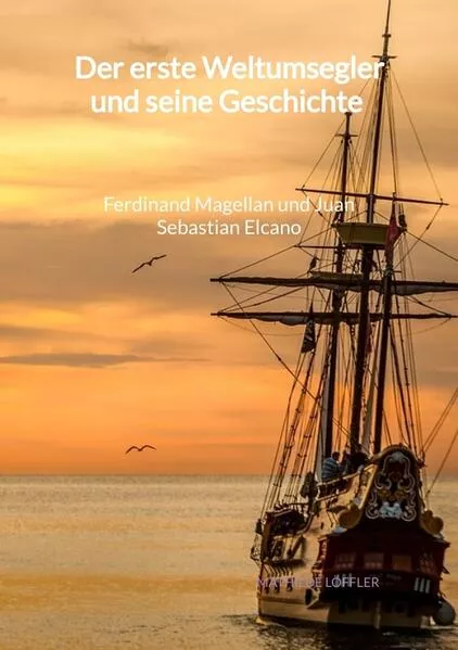 Der erste Weltumsegler und seine Geschichte - Ferdinand Magellan und Juan Sebastian Elcano</a>